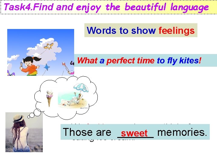 Task 4. Find and enjoy the beautiful language Words to show feelings It’s What