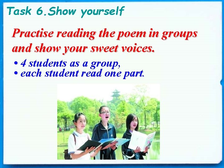 Task 6. Show yourself Practise reading the poem in groups and show your sweet