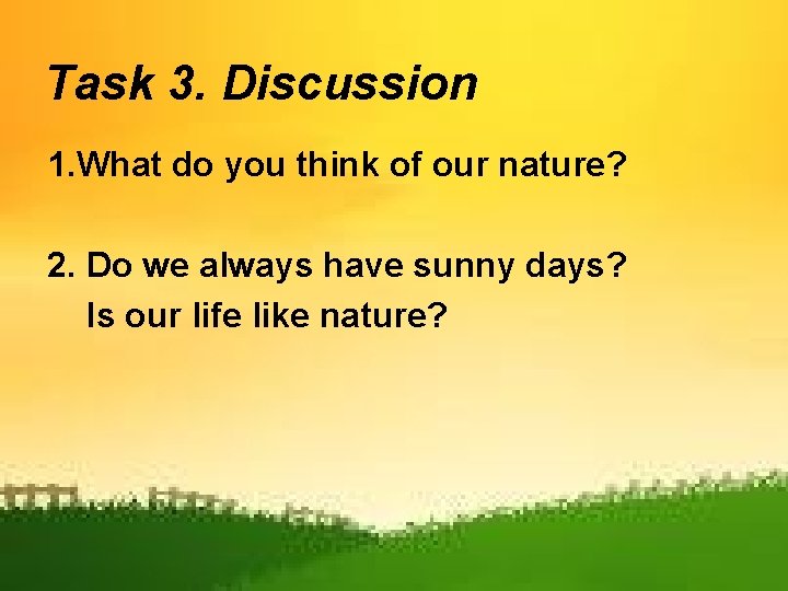 Task 3. Discussion 1. What do you think of our nature? 2. Do we