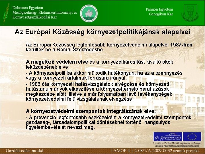 Az Európai Közösség környezetpolitikájának alapelvei Az Európai Közösség legfontosabb környezetvédelmi alapelvei 1987 -ben kerültek