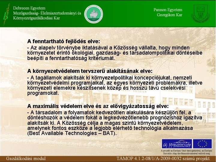 A fenntartható fejlődés elve: - Az alapelv törvénybe iktatásával a Közösség vállalta, hogy minden