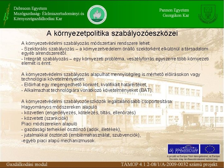 A környezetpolitika szabályozóeszközei A környezetvédelmi szabályozás módszertani rendszere lehet: - Szektorális szabályozás – a