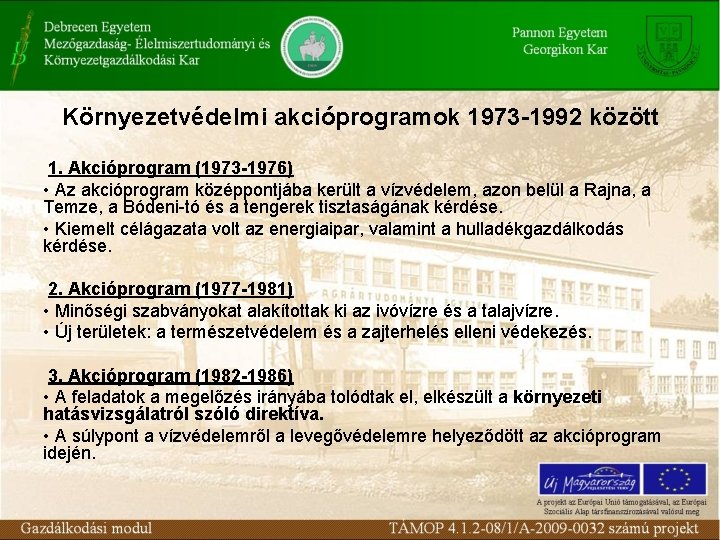 Környezetvédelmi akcióprogramok 1973 -1992 között 1. Akcióprogram (1973 -1976) • Az akcióprogram középpontjába került