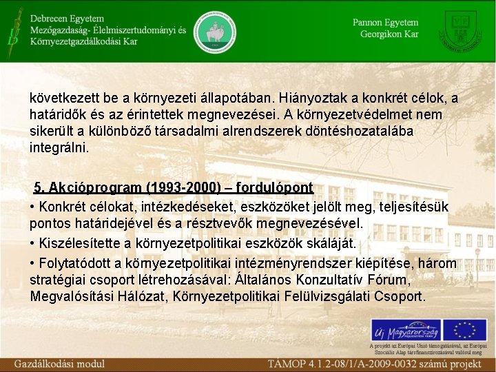 következett be a környezeti állapotában. Hiányoztak a konkrét célok, a határidők és az érintettek