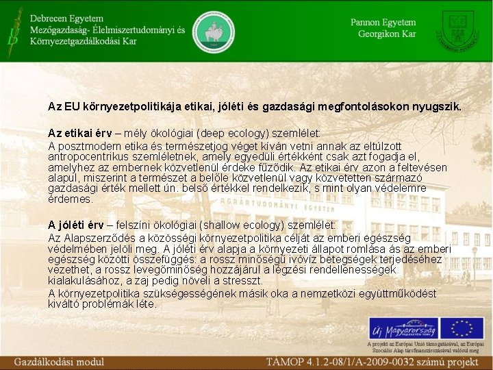 Az EU környezetpolitikája etikai, jóléti és gazdasági megfontolásokon nyugszik. Az etikai érv – mély