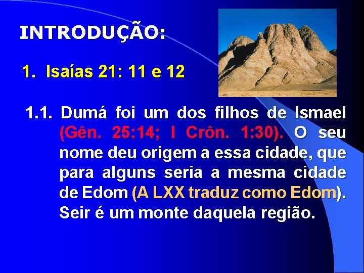 INTRODUÇÃO: 1. Isaías 21: 11 e 12 1. 1. Dumá foi um dos filhos