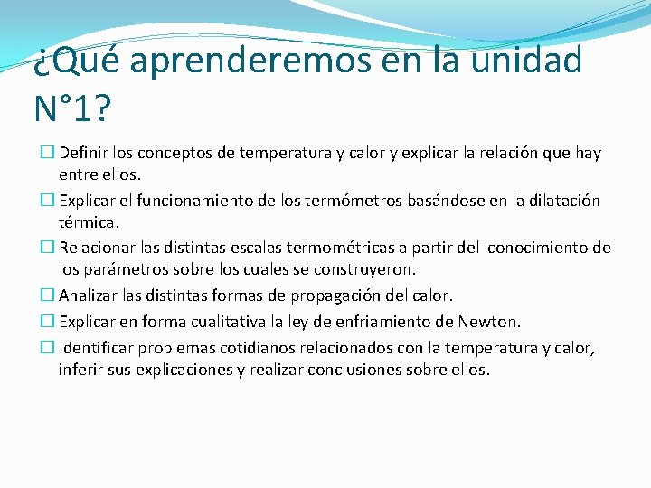 ¿Qué aprenderemos en la unidad N° 1? � Definir los conceptos de temperatura y