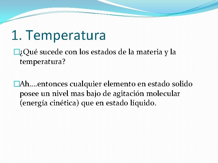 1. Temperatura �¿Qué sucede con los estados de la materia y la temperatura? �Ah….