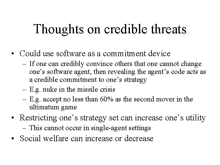 Thoughts on credible threats • Could use software as a commitment device – If