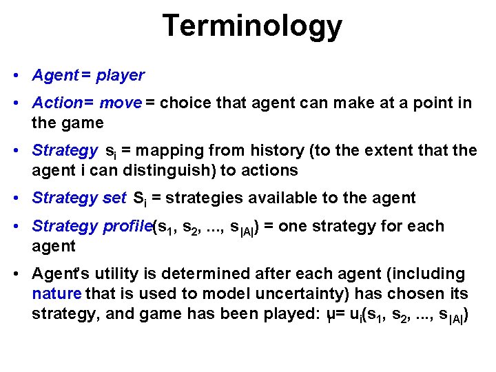 Terminology • Agent = player • Action = move = choice that agent can
