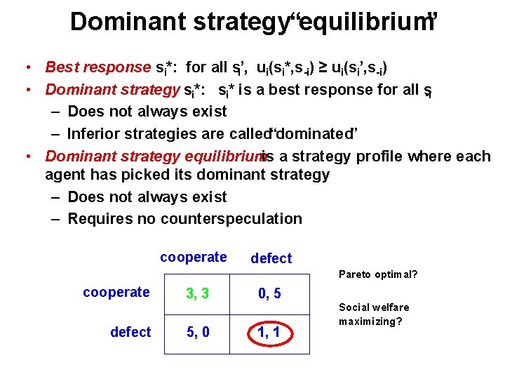 Dominant strategy“equilibrium” • Best response si*: for all si’, ui(si*, s-i) ≥ ui(si’, s-i)