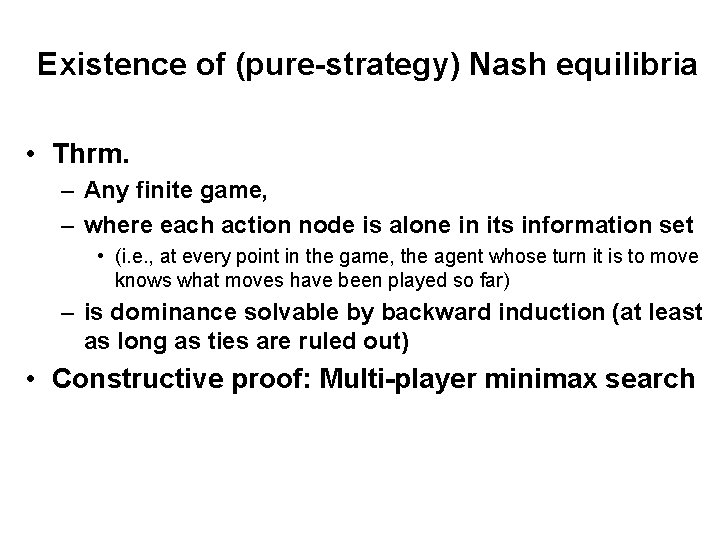 Existence of (pure-strategy) Nash equilibria • Thrm. – Any finite game, – where each
