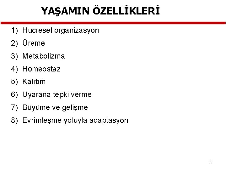 YAŞAMIN ÖZELLİKLERİ 1) Hücresel organizasyon 2) Üreme 3) Metabolizma 4) Homeostaz 5) Kalıtım 6)