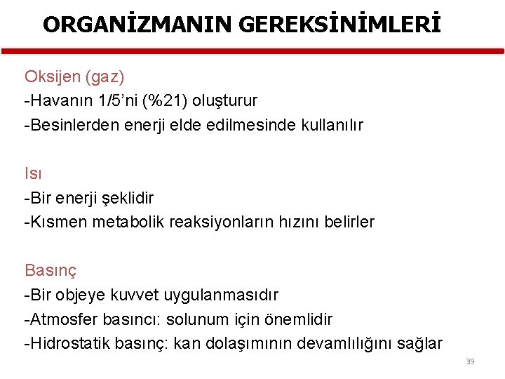 ORGANİZMANIN GEREKSİNİMLERİ Oksijen (gaz) Havanın 1/5’ni (%21) oluşturur Besinlerden enerji elde edilmesinde kullanılır Isı