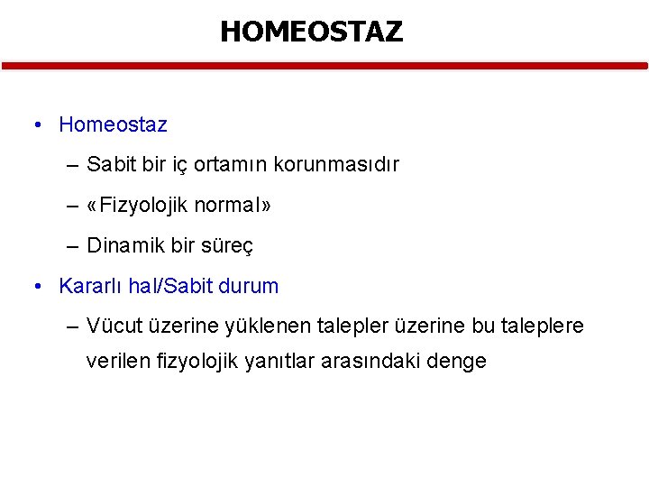 HOMEOSTAZ • Homeostaz – Sabit bir iç ortamın korunmasıdır – «Fizyolojik normal» – Dinamik