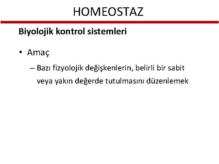 HOMEOSTAZ Biyolojik kontrol sistemleri • Amaç – Bazı fizyolojik değişkenlerin, belirli bir sabit veya