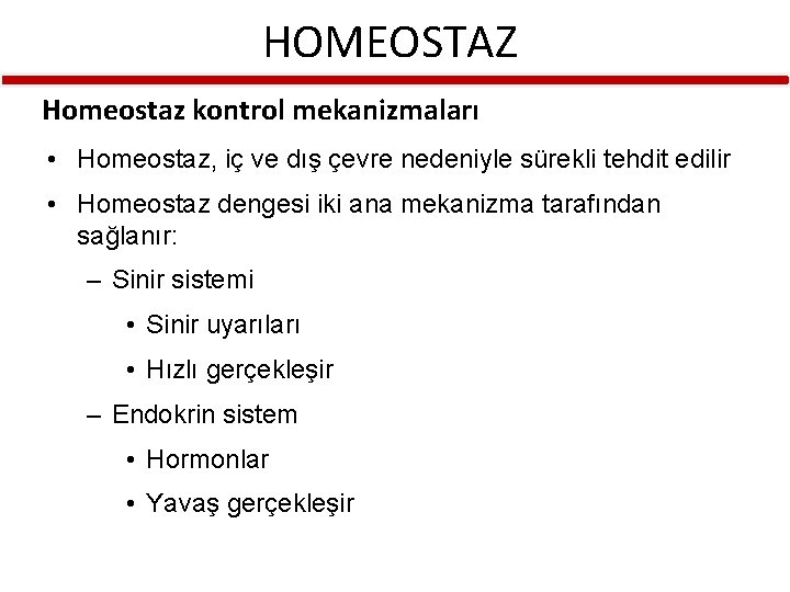 HOMEOSTAZ Homeostaz kontrol mekanizmaları • Homeostaz, iç ve dış çevre nedeniyle sürekli tehdit edilir