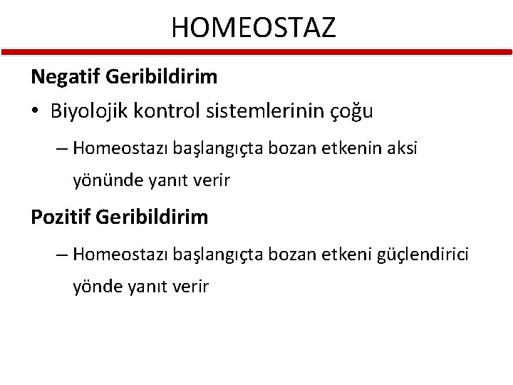 HOMEOSTAZ Negatif Geribildirim • Biyolojik kontrol sistemlerinin çoğu – Homeostazı başlangıçta bozan etkenin aksi