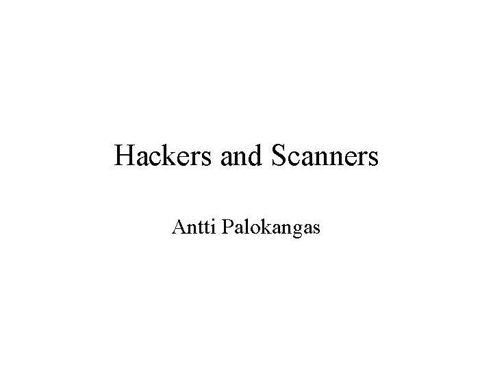 Hackers and Scanners Antti Palokangas 