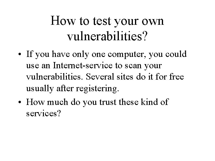 How to test your own vulnerabilities? • If you have only one computer, you