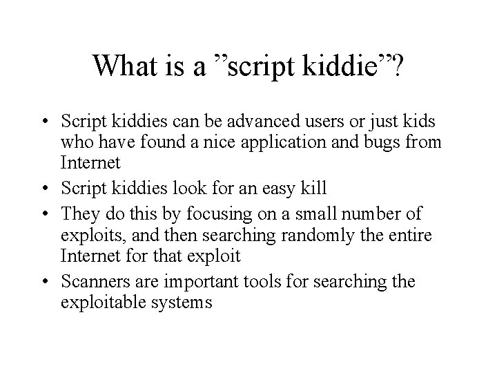 What is a ”script kiddie”? • Script kiddies can be advanced users or just