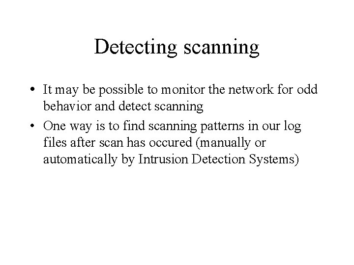 Detecting scanning • It may be possible to monitor the network for odd behavior