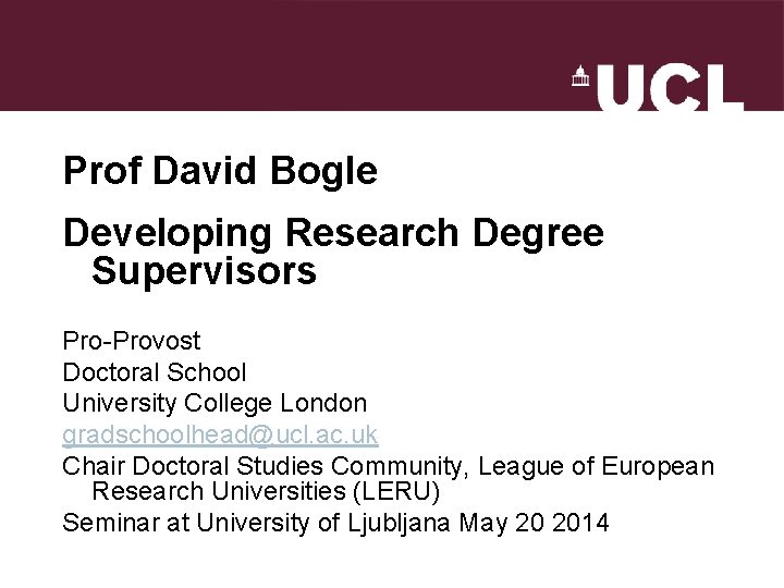 Prof David Bogle Developing Research Degree Supervisors Pro-Provost Doctoral School University College London gradschoolhead@ucl.