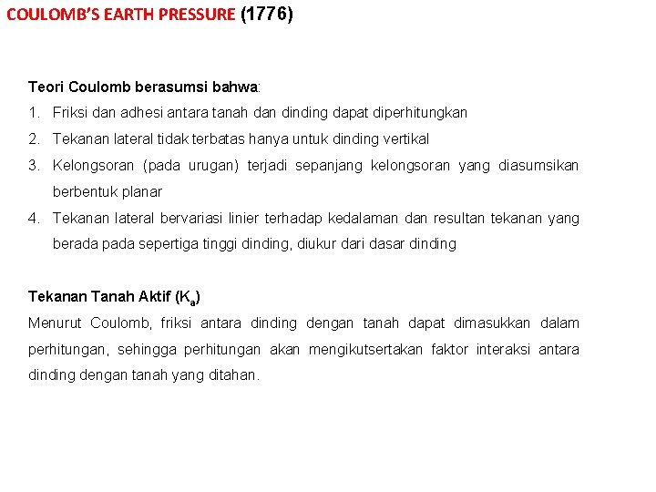 COULOMB’S EARTH PRESSURE (1776) Teori Coulomb berasumsi bahwa: 1. Friksi dan adhesi antara tanah