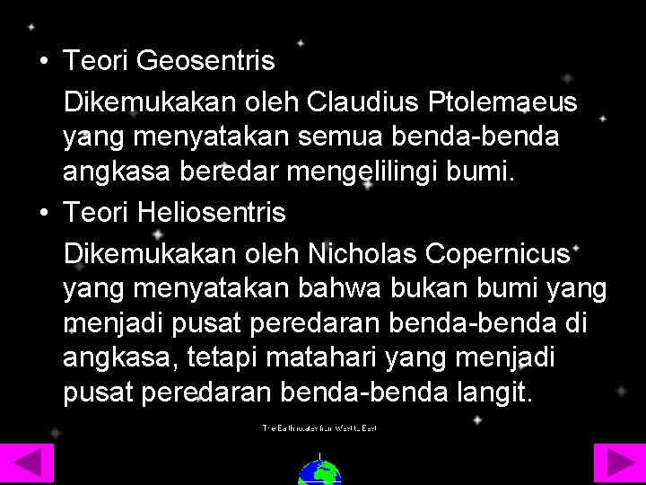  • Teori Geosentris Dikemukakan oleh Claudius Ptolemaeus yang menyatakan semua benda-benda angkasa beredar