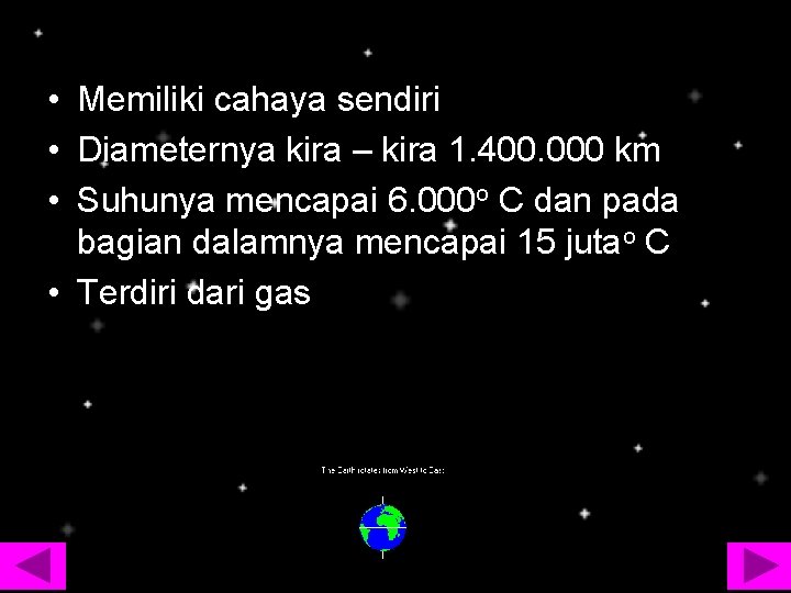  • Memiliki cahaya sendiri • Diameternya kira – kira 1. 400. 000 km