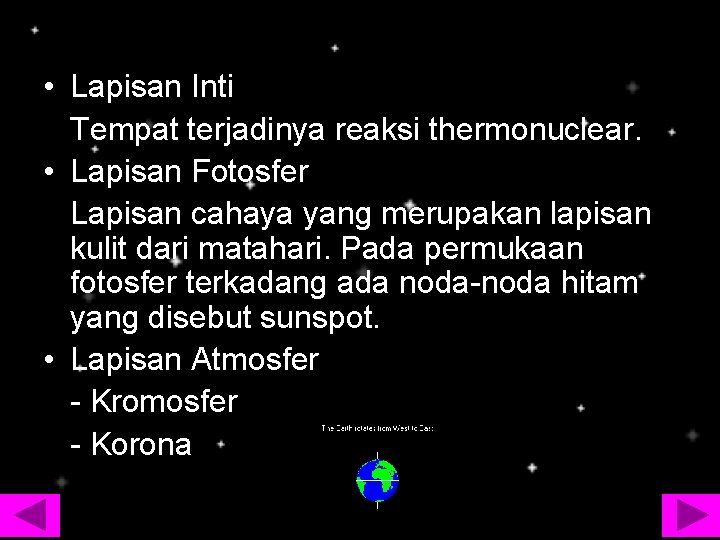  • Lapisan Inti Tempat terjadinya reaksi thermonuclear. • Lapisan Fotosfer Lapisan cahaya yang