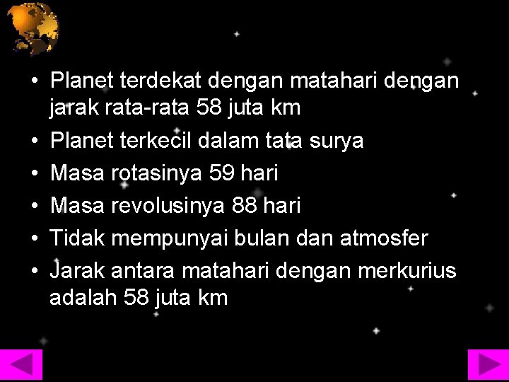  • Planet terdekat dengan matahari dengan jarak rata-rata 58 juta km • Planet