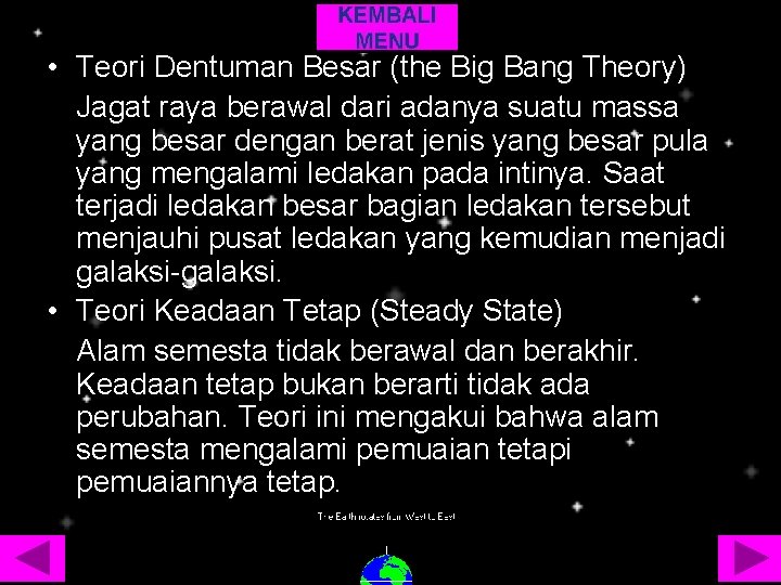  • Teori Dentuman Besar (the Big Bang Theory) Jagat raya berawal dari adanya