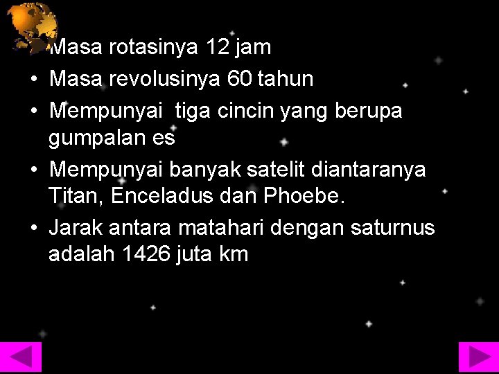  • Masa rotasinya 12 jam • Masa revolusinya 60 tahun • Mempunyai tiga