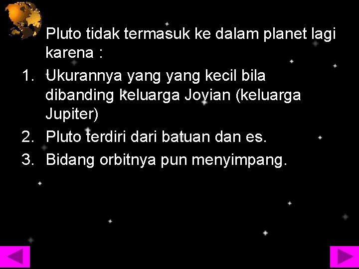 Pluto tidak termasuk ke dalam planet lagi karena : 1. Ukurannya yang kecil bila