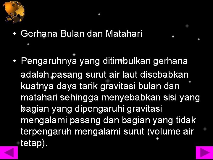  • Gerhana Bulan dan Matahari • Pengaruhnya yang ditimbulkan gerhana adalah pasang surut
