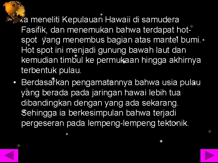  • Ia meneliti Kepulauan Hawaii di samudera Fasifik, dan menemukan bahwa terdapat hotspot
