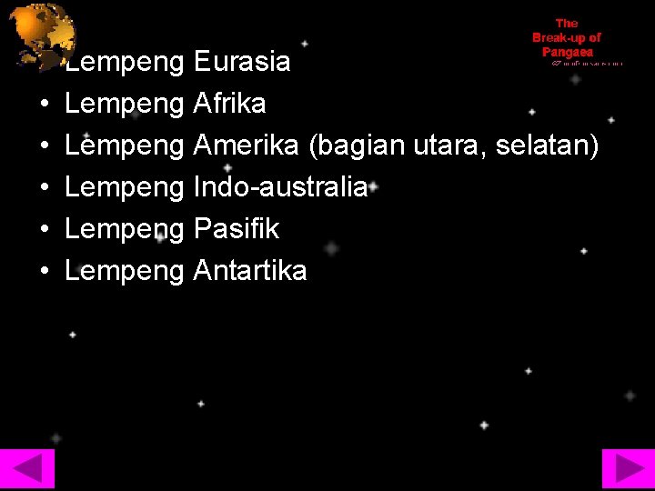  • • • Lempeng Eurasia Lempeng Afrika Lempeng Amerika (bagian utara, selatan) Lempeng