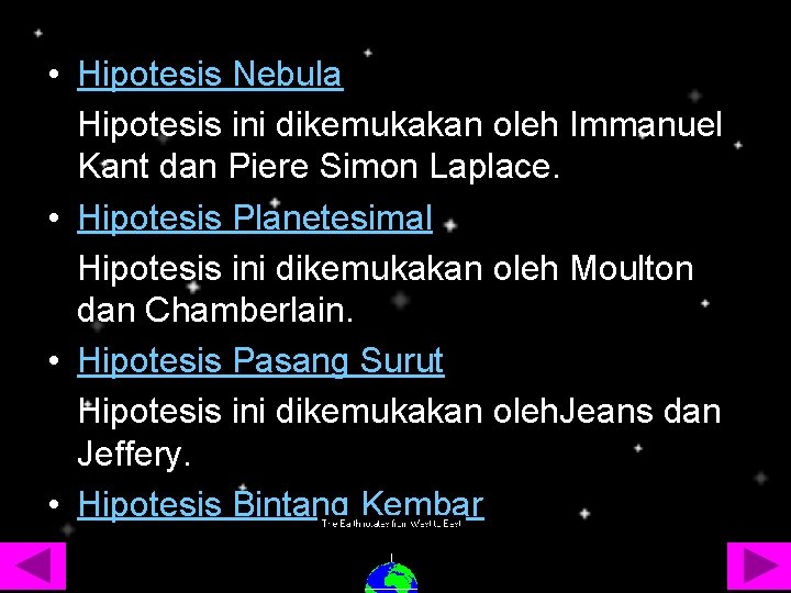  • Hipotesis Nebula Hipotesis ini dikemukakan oleh Immanuel Kant dan Piere Simon Laplace.