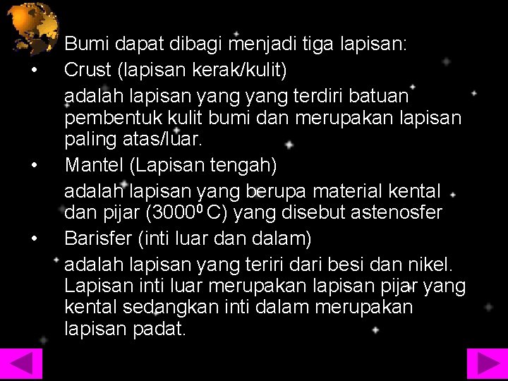  • • • Bumi dapat dibagi menjadi tiga lapisan: Crust (lapisan kerak/kulit) adalah