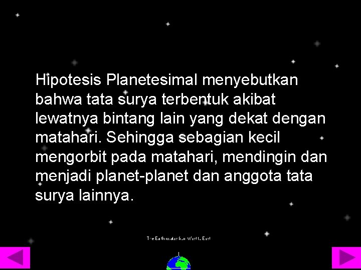 Hipotesis Planetesimal menyebutkan bahwa tata surya terbentuk akibat lewatnya bintang lain yang dekat dengan