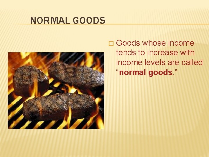 NORMAL GOODS � Goods whose income tends to increase with income levels are called