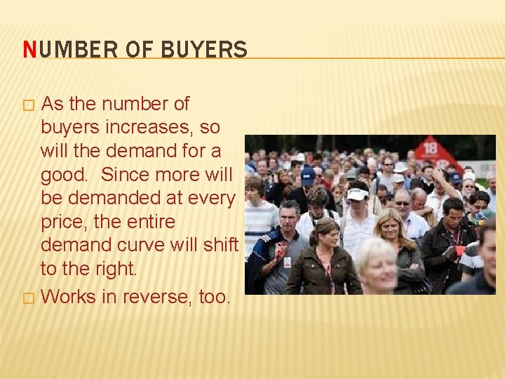 NUMBER OF BUYERS As the number of buyers increases, so will the demand for