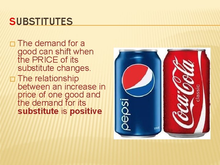 SUBSTITUTES The demand for a good can shift when the PRICE of its substitute