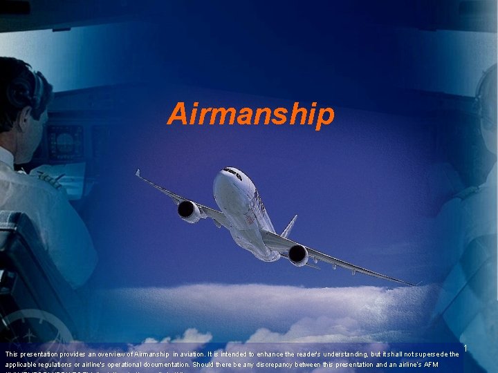 Airmanship This presentation provides an overview of Airmanship in aviation. It is intended to