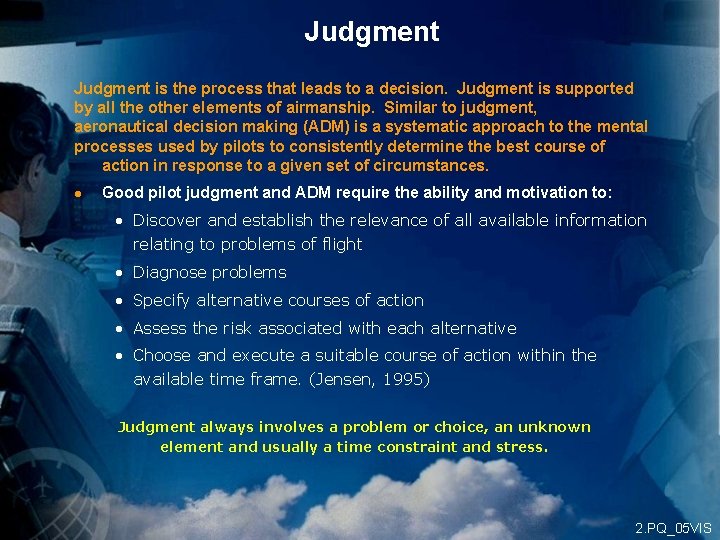 Judgment is the process that leads to a decision. Judgment is supported by all
