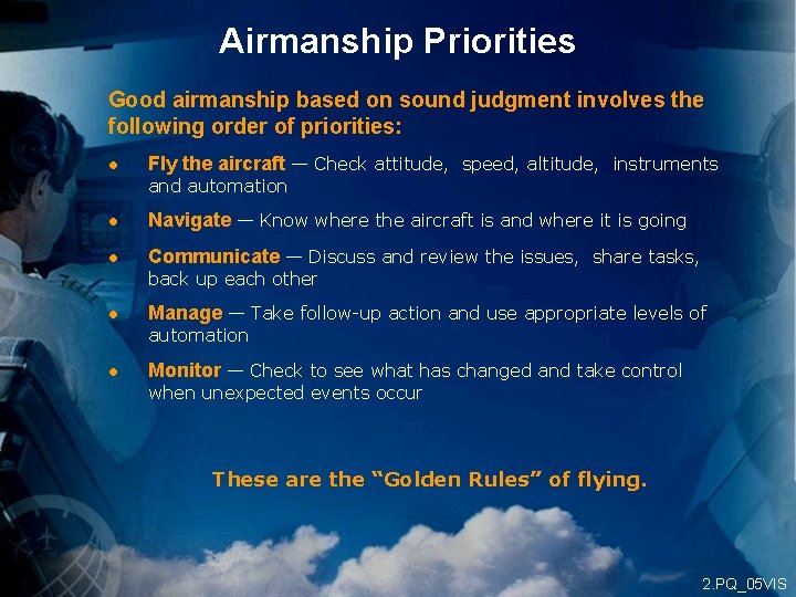 Airmanship Priorities Good airmanship based on sound judgment involves the following order of priorities: