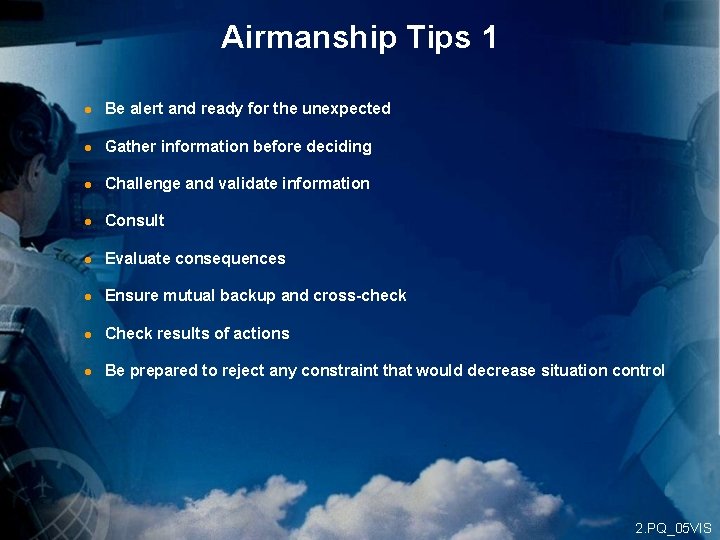 Airmanship Tips 1 l Be alert and ready for the unexpected l Gather information