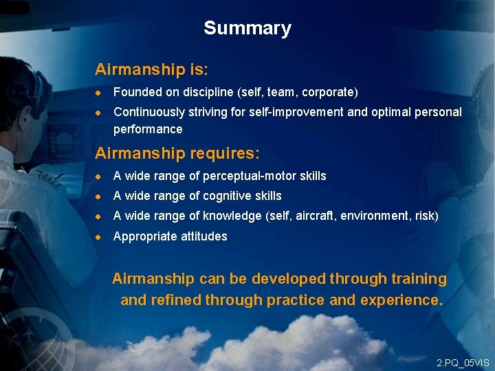 Summary Airmanship is: l Founded on discipline (self, team, corporate) l Continuously striving for