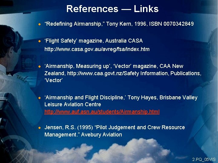 References — Links l “Redefining Airmanship, ” Tony Kern, 1996, ISBN 0070342849 l ‘Flight
